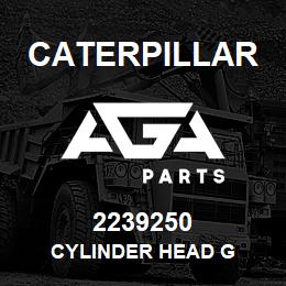 2239250 Caterpillar CYLINDER HEAD G | AGA Parts
