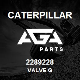 2289228 Caterpillar VALVE G | AGA Parts
