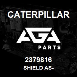 2379816 Caterpillar SHIELD AS- | AGA Parts