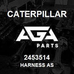 2453514 Caterpillar HARNESS AS | AGA Parts