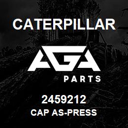 2459212 Caterpillar CAP AS-PRESS | AGA Parts