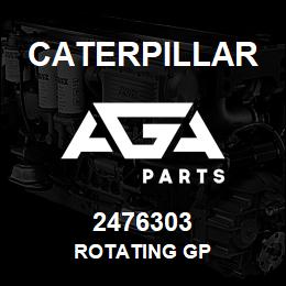2476303 Caterpillar ROTATING GP | AGA Parts