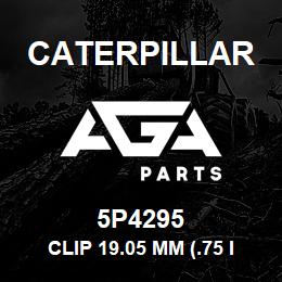 5P4295 Caterpillar CLIP 19.05 MM (.75 IN.) | AGA Parts