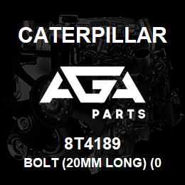 8T4189 Caterpillar BOLT (20MM LONG) (0 DEGREES) [L = 20 MM.] [FOR 5BR, 6CR] | AGA Parts