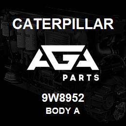 9W8952 Caterpillar BODY A | AGA Parts