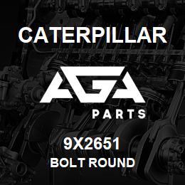 9X2651 Caterpillar BOLT ROUND | AGA Parts