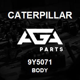 9Y5071 Caterpillar BODY | AGA Parts