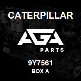 9Y7561 Caterpillar BOX A | AGA Parts
