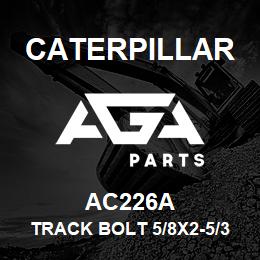 AC226A Caterpillar TRACK BOLT 5/8X2-5/32 | AGA Parts