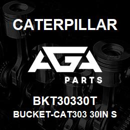 BKT30330T Caterpillar BUCKET-CAT303 30IN STD. 281 LBS. | AGA Parts