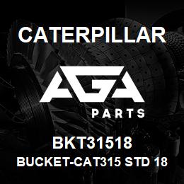 BKT31518 Caterpillar BUCKET-CAT315 STD 18IN(0.25M3) - 3HD TIPS(870LBS | AGA Parts
