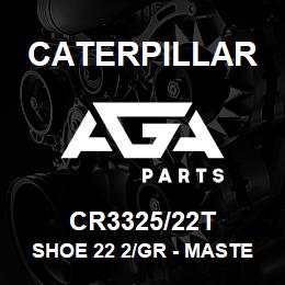 CR3325/22T Caterpillar SHOE 22 2/GR - MASTER | AGA Parts