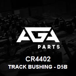 CR4402 Caterpillar TRACK BUSHING - D5B SALT | AGA Parts