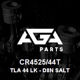 CR4525/44T Caterpillar TLA 44 LK - D8N SALT | AGA Parts