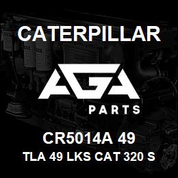 CR5014A 49 Caterpillar TLA 49 LKS CAT 320 SLD & GRSD | AGA Parts