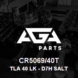 CR5069/40T Caterpillar TLA 40 LK - D7H SALT | AGA Parts