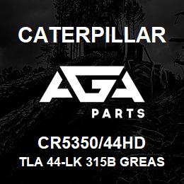 CR5350/44HD Caterpillar TLA 44-LK 315B GREASED | AGA Parts