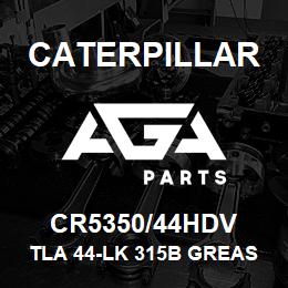 CR5350/44HDV Caterpillar TLA 44-LK 315B GREASED | AGA Parts