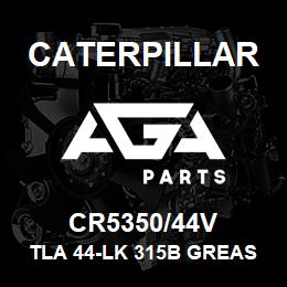 CR5350/44V Caterpillar TLA 44-LK 315B GREASED | AGA Parts