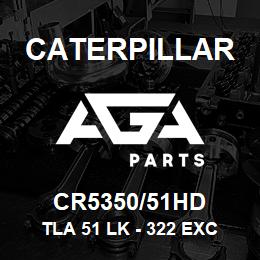 CR5350/51HD Caterpillar TLA 51 LK - 322 EXC GREASED | AGA Parts