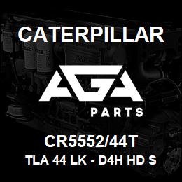 CR5552/44T Caterpillar TLA 44 LK - D4H HD SALT | AGA Parts