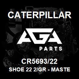 CR5693/22 Caterpillar SHOE 22 2/GR - MASTER | AGA Parts