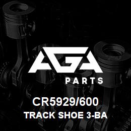 CR5929/600 Caterpillar TRACK SHOE 3-BA | AGA Parts CR5929/600 Caterpillar TRACK SHOE 3-BA | AGA Parts