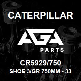 CR5929/750 Caterpillar SHOE 3/GR 750MM - 330 L | AGA Parts