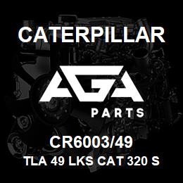 CR6003/49 Caterpillar TLA 49 LKS CAT 320 SLD & GRSD | AGA Parts