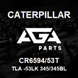 CR6594/53T Caterpillar TLA -53LK 345/345BL | AGA Parts