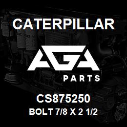 CS875250 Caterpillar BOLT 7/8 X 2 1/2 | AGA Parts
