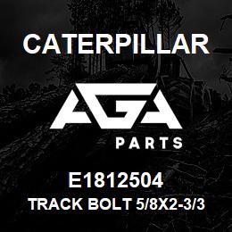 E1812504 Caterpillar TRACK BOLT 5/8X2-3/32 | AGA Parts
