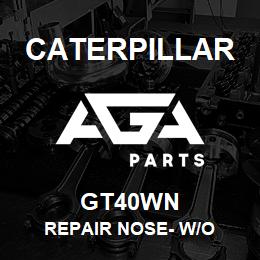 GT40WN Caterpillar REPAIR NOSE- W/O | AGA Parts