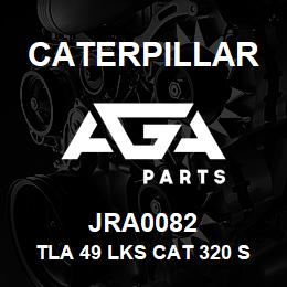 JRA0082 Caterpillar TLA 49 LKS CAT 320 SLD & GRSD | AGA Parts