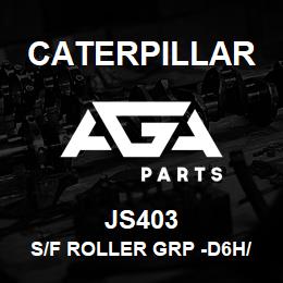 JS403 Caterpillar S/F ROLLER GRP -D6H/R | AGA Parts