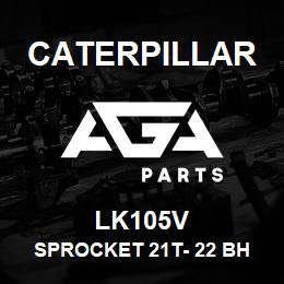 LK105V Caterpillar SPROCKET 21T- 22 BH | AGA Parts