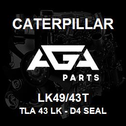 LK49/43T Caterpillar TLA 43 LK - D4 SEAL 5/8 | AGA Parts