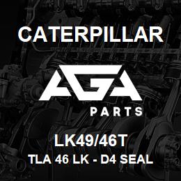 LK49/46T Caterpillar TLA 46 LK - D4 SEAL 5/8 | AGA Parts