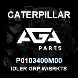 P0103400M00 Caterpillar IDLER GRP W/BRKTS | AGA Parts