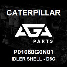 P01060G0N01 Caterpillar IDLER SHELL - D6C | AGA Parts