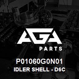 P01060G0N01 Caterpillar IDLER SHELL - D6C | AGA Parts