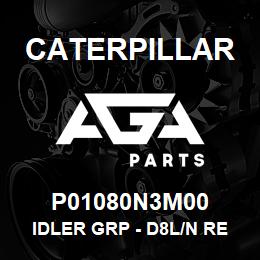 P01080N3M00 Caterpillar IDLER GRP - D8L/N REAR | AGA Parts
