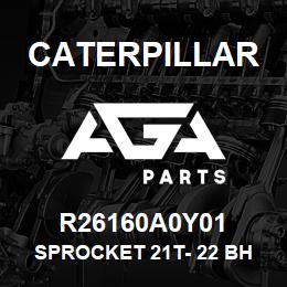 R26160A0Y01 Caterpillar SPROCKET 21T- 22 BH | AGA Parts