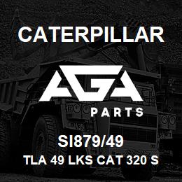 SI879/49 Caterpillar TLA 49 LKS CAT 320 SLD & GRSD | AGA Parts