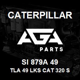 SI 879A 49 Caterpillar TLA 49 LKS CAT 320 SLD & GRSD | AGA Parts