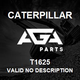 T1625 Caterpillar VALID NO DESCRIPTION | AGA Parts