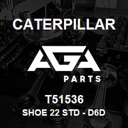 T51536 Caterpillar SHOE 22 STD - D6D | AGA Parts