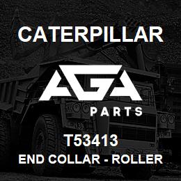 T53413 Caterpillar END COLLAR - ROLLER D6C | AGA Parts
