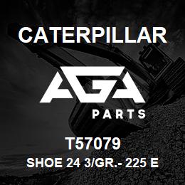 T57079 Caterpillar SHOE 24 3/GR.- 225 EXC. | AGA Parts