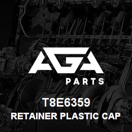T8E6359 Caterpillar RETAINER PLASTIC CAP | AGA Parts